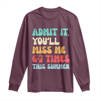 Funny Last Day Long Sleeve Shirt Retro Admit It You Will Miss Me 6-7 Times This Summer