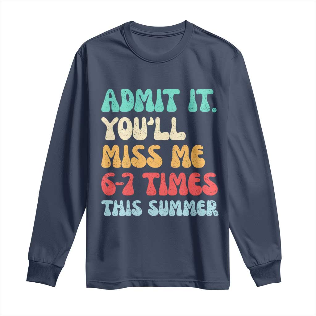 Funny Last Day Long Sleeve Shirt Retro Admit It You Will Miss Me 6-7 Times This Summer