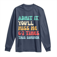 Funny Last Day Long Sleeve Shirt Retro Admit It You Will Miss Me 6-7 Times This Summer