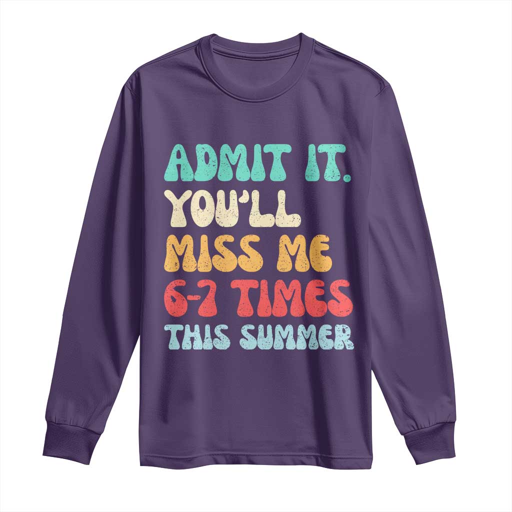 Funny Last Day Long Sleeve Shirt Retro Admit It You Will Miss Me 6-7 Times This Summer
