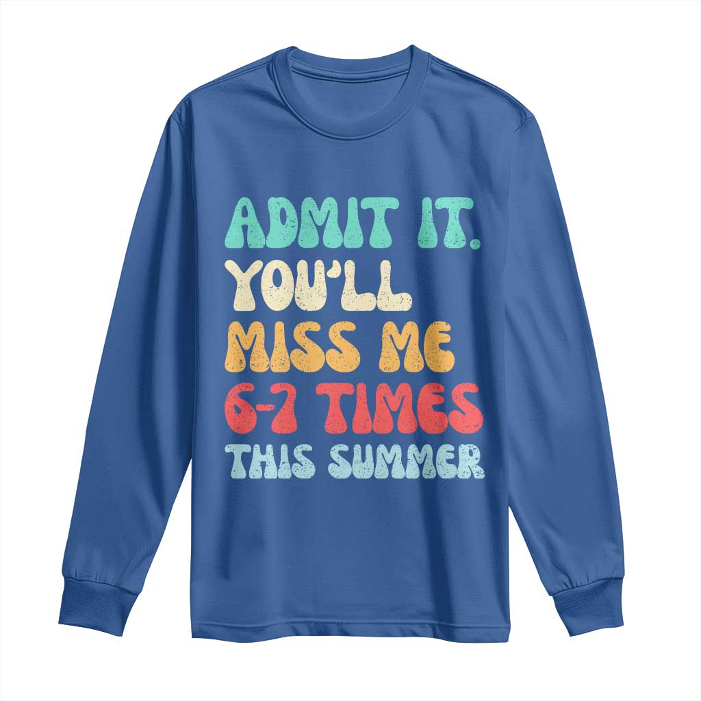 Funny Last Day Long Sleeve Shirt Retro Admit It You Will Miss Me 6-7 Times This Summer