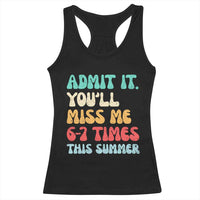 Funny Last Day Racerback Tank Top Retro Admit It You Will Miss Me 6-7 Times This Summer