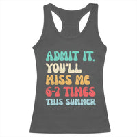 Funny Last Day Racerback Tank Top Retro Admit It You Will Miss Me 6-7 Times This Summer