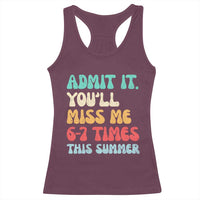 Funny Last Day Racerback Tank Top Retro Admit It You Will Miss Me 6-7 Times This Summer