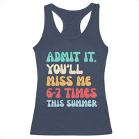 Funny Last Day Racerback Tank Top Retro Admit It You Will Miss Me 6-7 Times This Summer