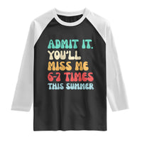 Funny Last Day Raglan Shirt Retro Admit It You Will Miss Me 6-7 Times This Summer