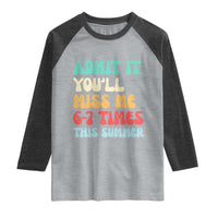 Funny Last Day Raglan Shirt Retro Admit It You Will Miss Me 6-7 Times This Summer