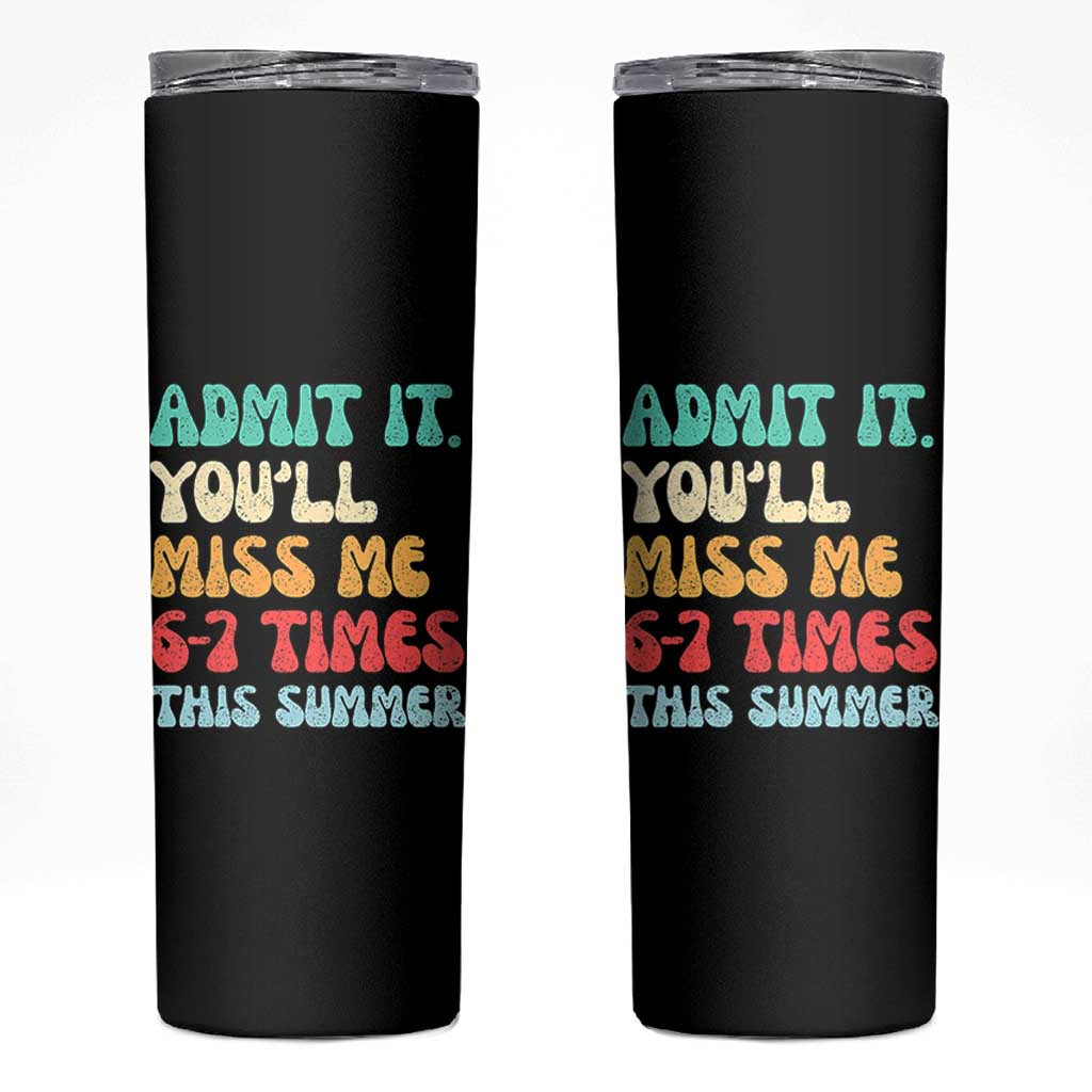 Funny Last Day Skinny Tumbler Retro Admit It You Will Miss Me 6-7 Times This Summer