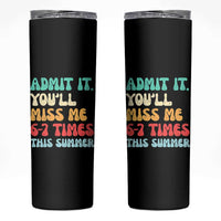 Funny Last Day Skinny Tumbler Retro Admit It You Will Miss Me 6-7 Times This Summer