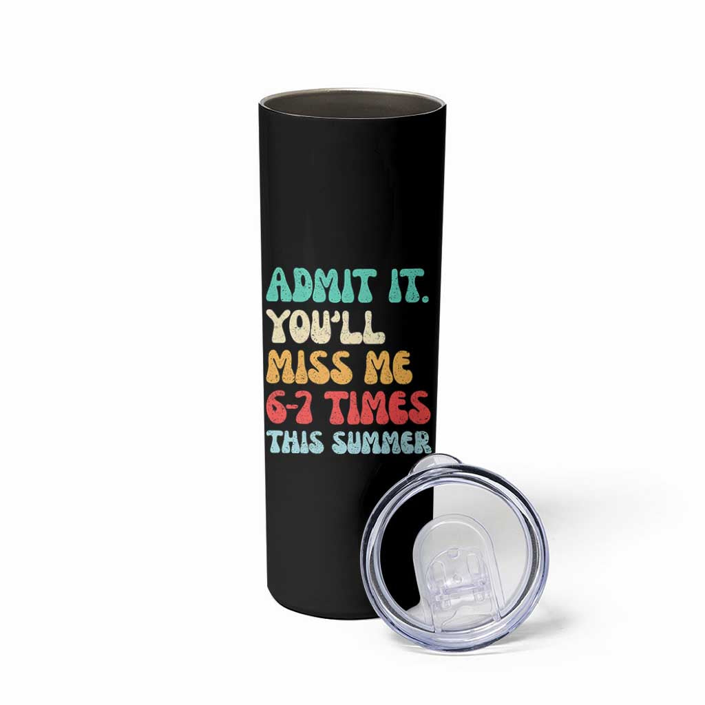 Funny Last Day Skinny Tumbler Retro Admit It You Will Miss Me 6-7 Times This Summer