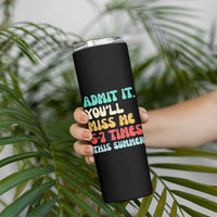 Funny Last Day Skinny Tumbler Retro Admit It You Will Miss Me 6-7 Times This Summer