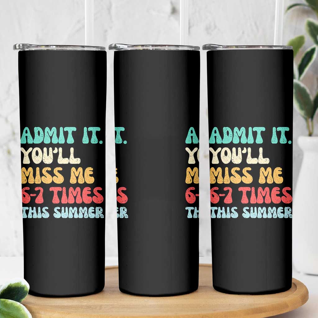 Funny Last Day Skinny Tumbler Retro Admit It You Will Miss Me 6-7 Times This Summer