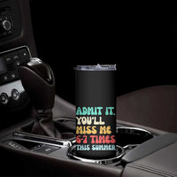 Funny Last Day Skinny Tumbler Retro Admit It You Will Miss Me 6-7 Times This Summer