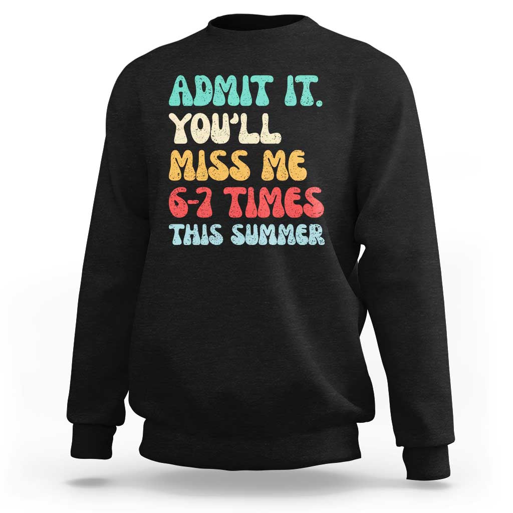 Funny Last Day Sweatshirt Retro Admit It You Will Miss Me 6-7 Times This Summer