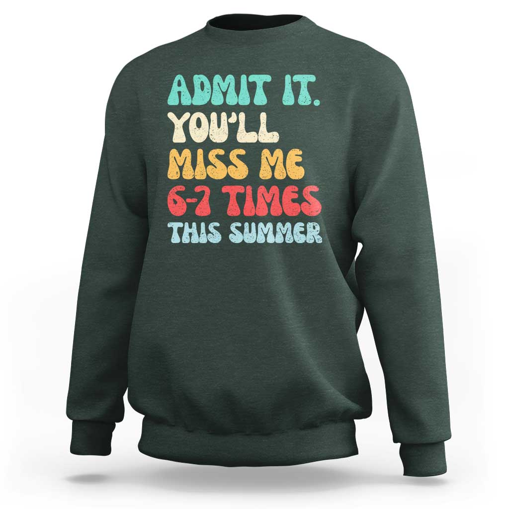 Funny Last Day Sweatshirt Retro Admit It You Will Miss Me 6-7 Times This Summer