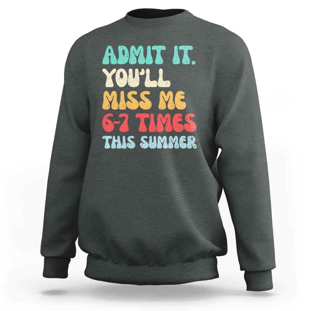 Funny Last Day Sweatshirt Retro Admit It You Will Miss Me 6-7 Times This Summer