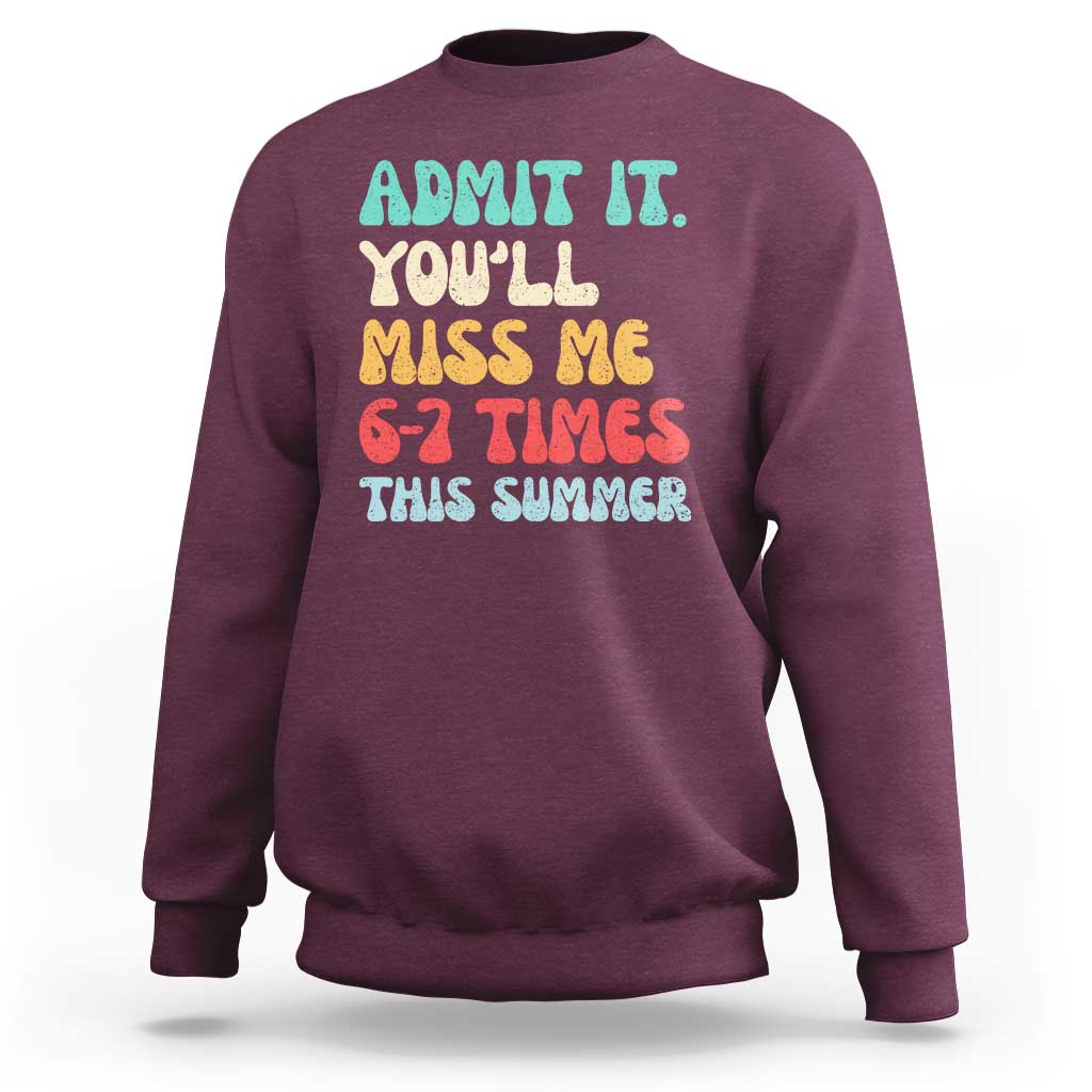 Funny Last Day Sweatshirt Retro Admit It You Will Miss Me 6-7 Times This Summer