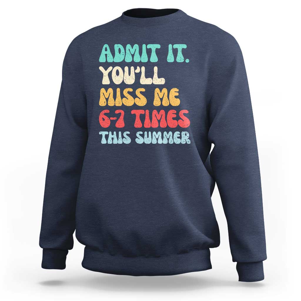 Funny Last Day Sweatshirt Retro Admit It You Will Miss Me 6-7 Times This Summer
