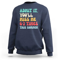 Funny Last Day Sweatshirt Retro Admit It You Will Miss Me 6-7 Times This Summer