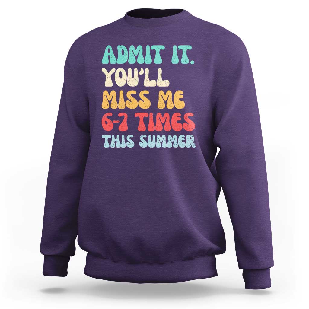 Funny Last Day Sweatshirt Retro Admit It You Will Miss Me 6-7 Times This Summer