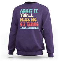 Funny Last Day Sweatshirt Retro Admit It You Will Miss Me 6-7 Times This Summer