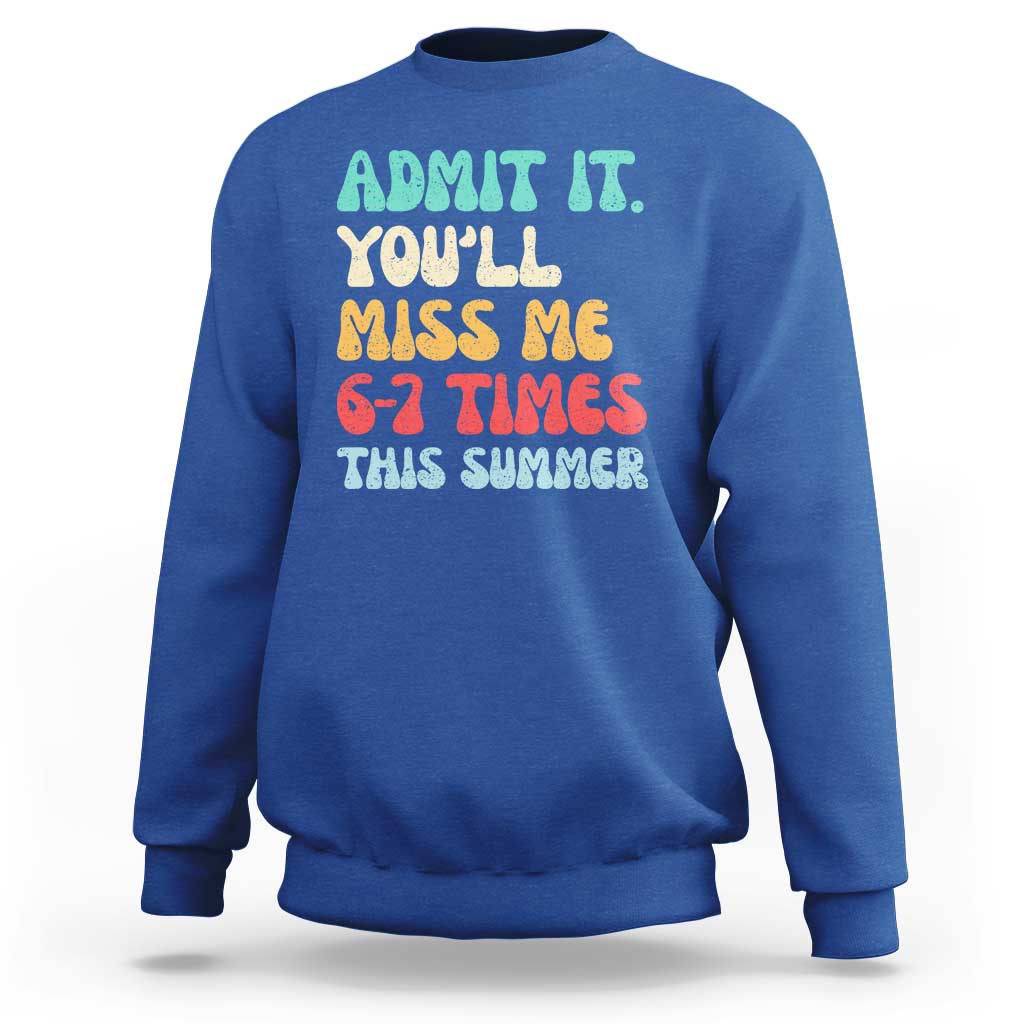 Funny Last Day Sweatshirt Retro Admit It You Will Miss Me 6-7 Times This Summer