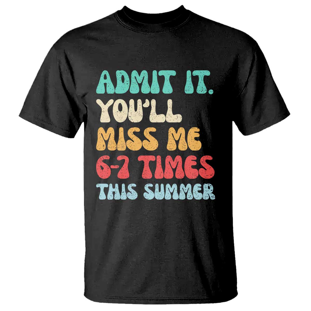 Funny Last Day T Shirt Retro Admit It You Will Miss Me 6-7 Times This Summer