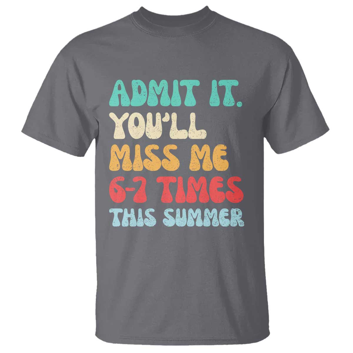 Funny Last Day T Shirt Retro Admit It You Will Miss Me 6-7 Times This Summer