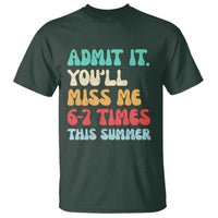 Funny Last Day T Shirt Retro Admit It You Will Miss Me 6-7 Times This Summer