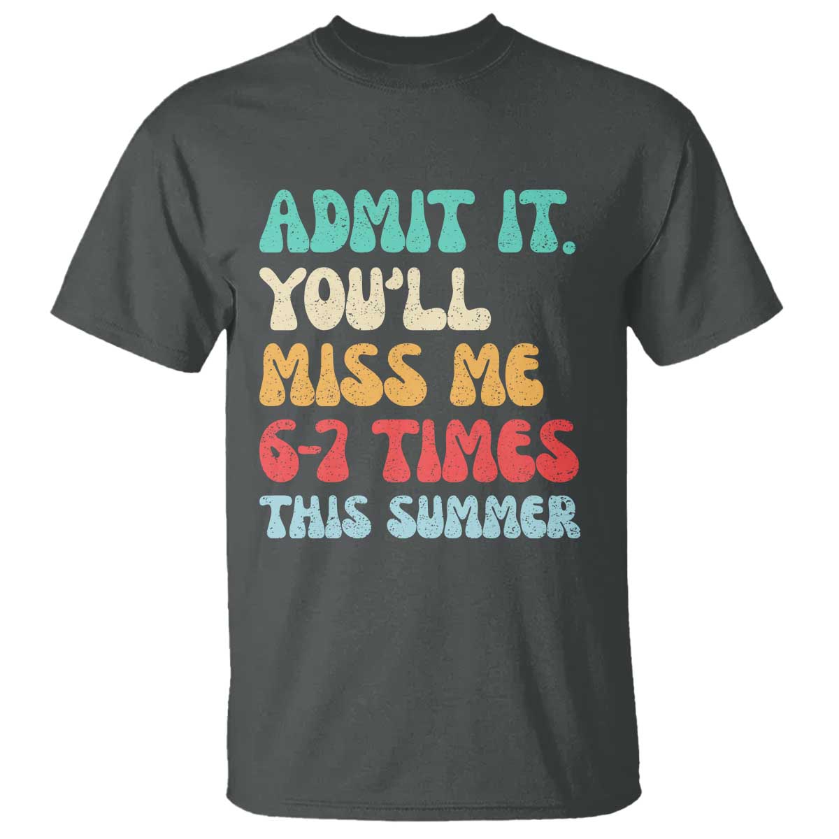 Funny Last Day T Shirt Retro Admit It You Will Miss Me 6-7 Times This Summer