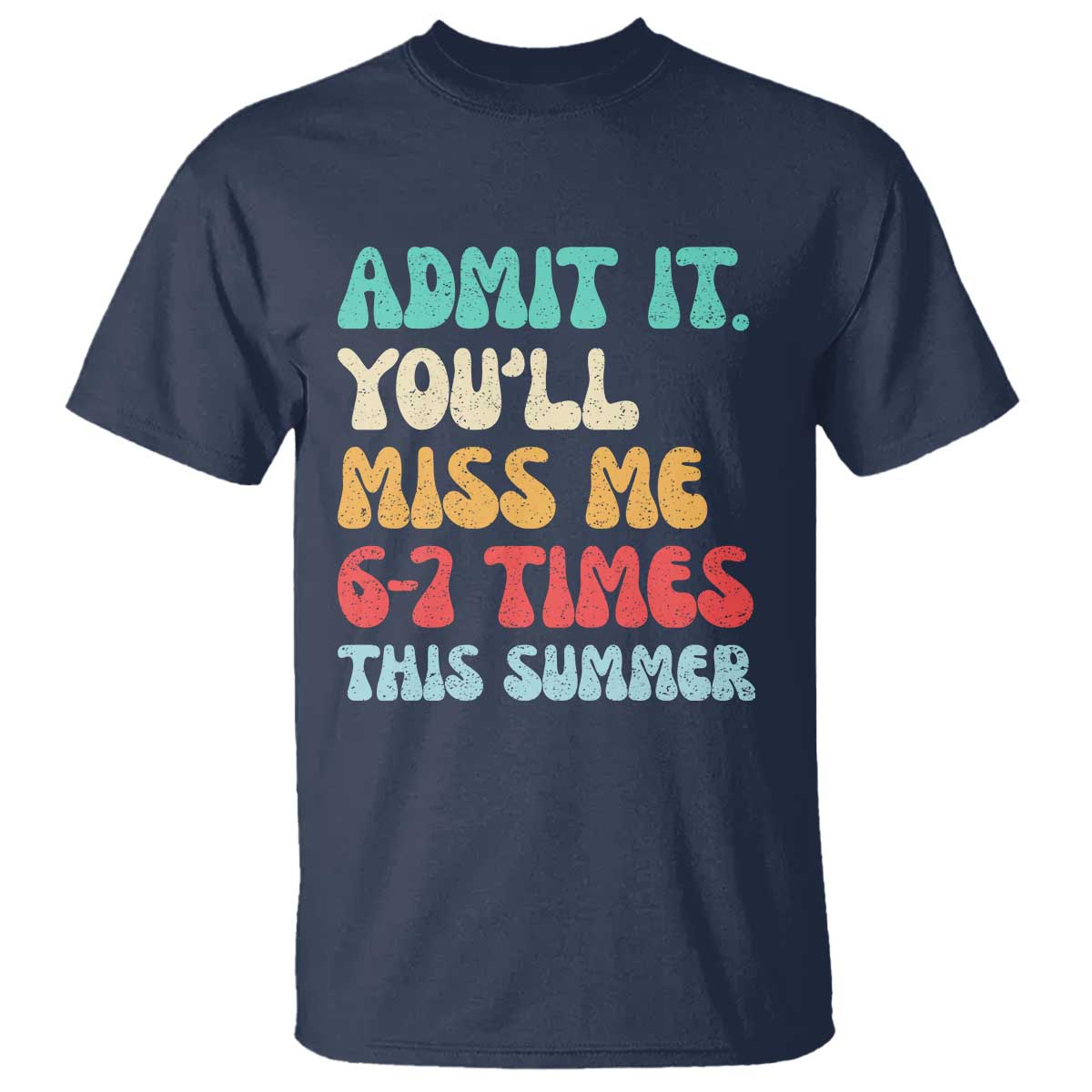 Funny Last Day T Shirt Retro Admit It You Will Miss Me 6-7 Times This Summer