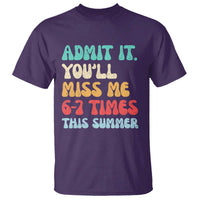 Funny Last Day T Shirt Retro Admit It You Will Miss Me 6-7 Times This Summer
