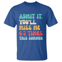 Funny Last Day T Shirt Retro Admit It You Will Miss Me 6-7 Times This Summer