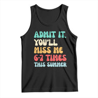 Funny Last Day Tank Top Retro Admit It You Will Miss Me 6-7 Times This Summer