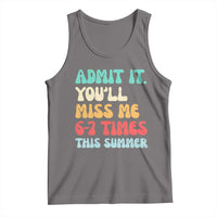 Funny Last Day Tank Top Retro Admit It You Will Miss Me 6-7 Times This Summer