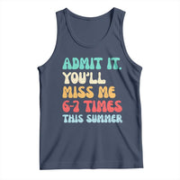 Funny Last Day Tank Top Retro Admit It You Will Miss Me 6-7 Times This Summer