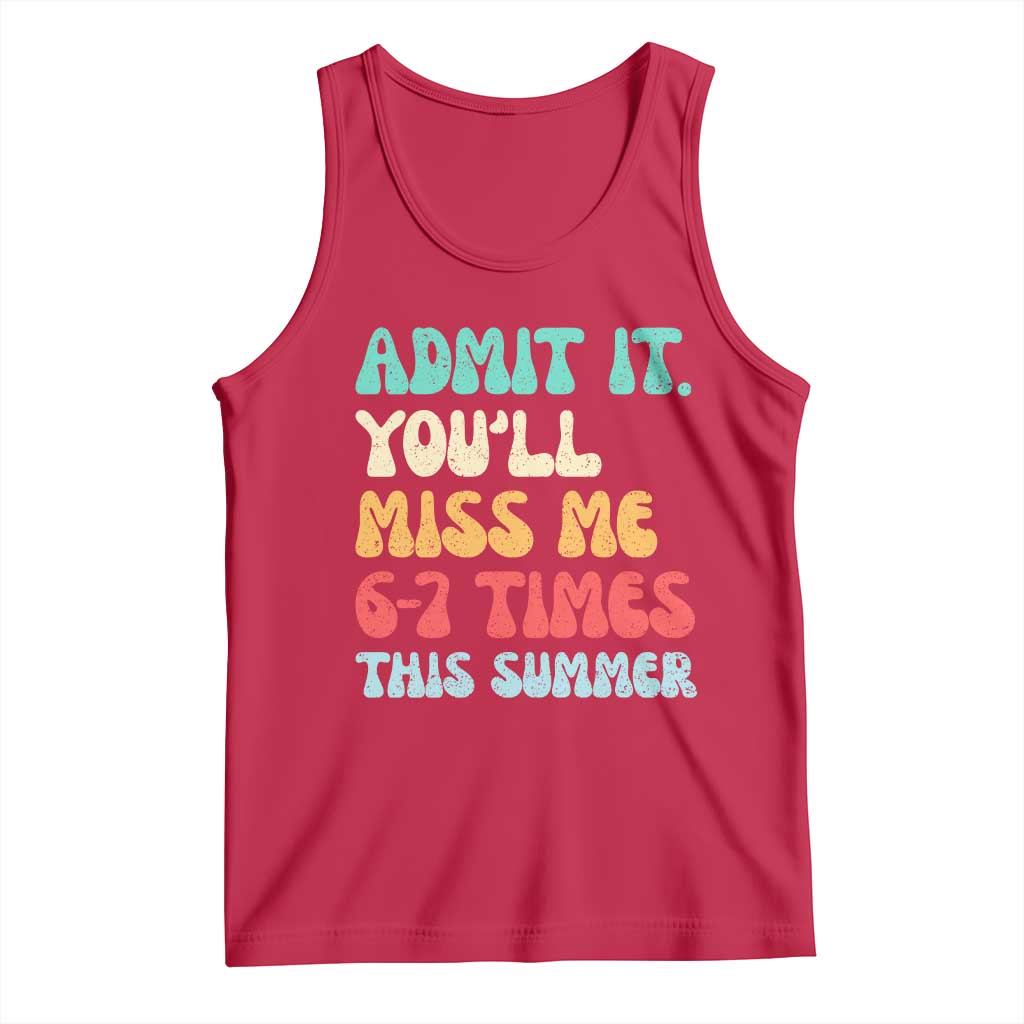 Funny Last Day Tank Top Retro Admit It You Will Miss Me 6-7 Times This Summer
