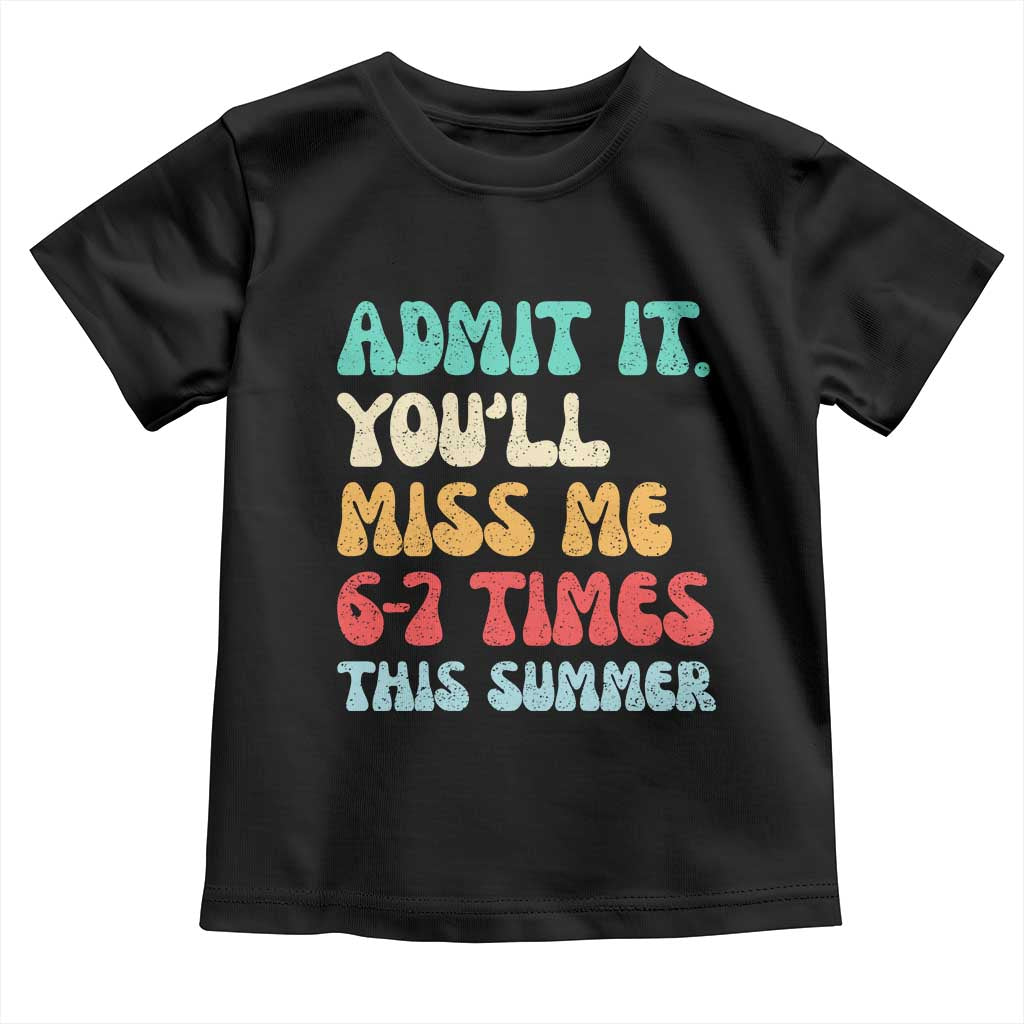 Funny Last Day Toddler T Shirt Retro Admit It You Will Miss Me 6-7 Times This Summer