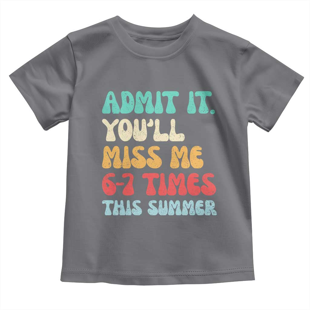 Funny Last Day Toddler T Shirt Retro Admit It You Will Miss Me 6-7 Times This Summer