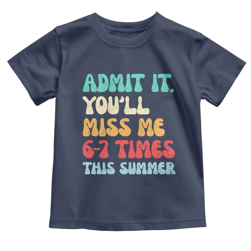 Funny Last Day Toddler T Shirt Retro Admit It You Will Miss Me 6-7 Times This Summer