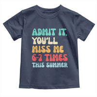 Funny Last Day Toddler T Shirt Retro Admit It You Will Miss Me 6-7 Times This Summer