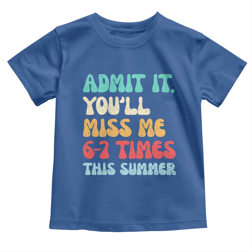Funny Last Day Toddler T Shirt Retro Admit It You Will Miss Me 6-7 Times This Summer