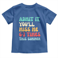 Funny Last Day Toddler T Shirt Retro Admit It You Will Miss Me 6-7 Times This Summer