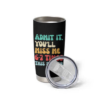 Funny Last Day Tumbler Cup Retro Admit It You Will Miss Me 6-7 Times This Summer