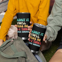 Funny Last Day Tumbler Cup Retro Admit It You Will Miss Me 6-7 Times This Summer