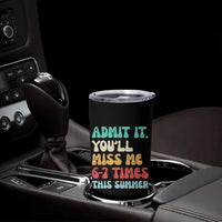 Funny Last Day Tumbler Cup Retro Admit It You Will Miss Me 6-7 Times This Summer