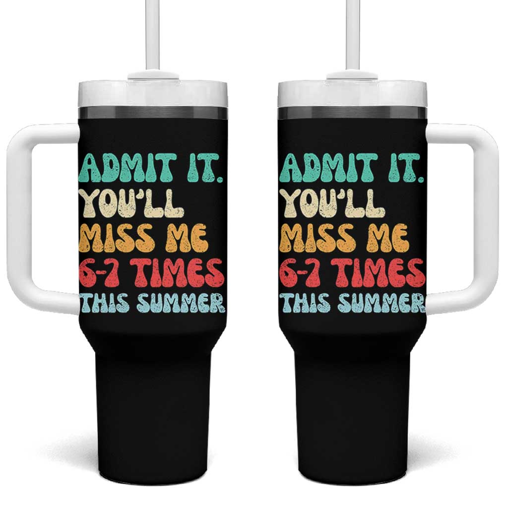 Funny Last Day Tumbler With Handle Retro Admit It You Will Miss Me 6-7 Times This Summer