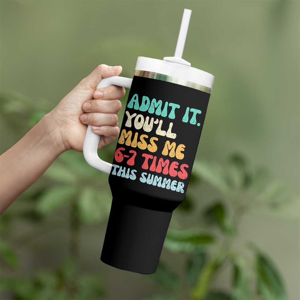 Funny Last Day Tumbler With Handle Retro Admit It You Will Miss Me 6-7 Times This Summer