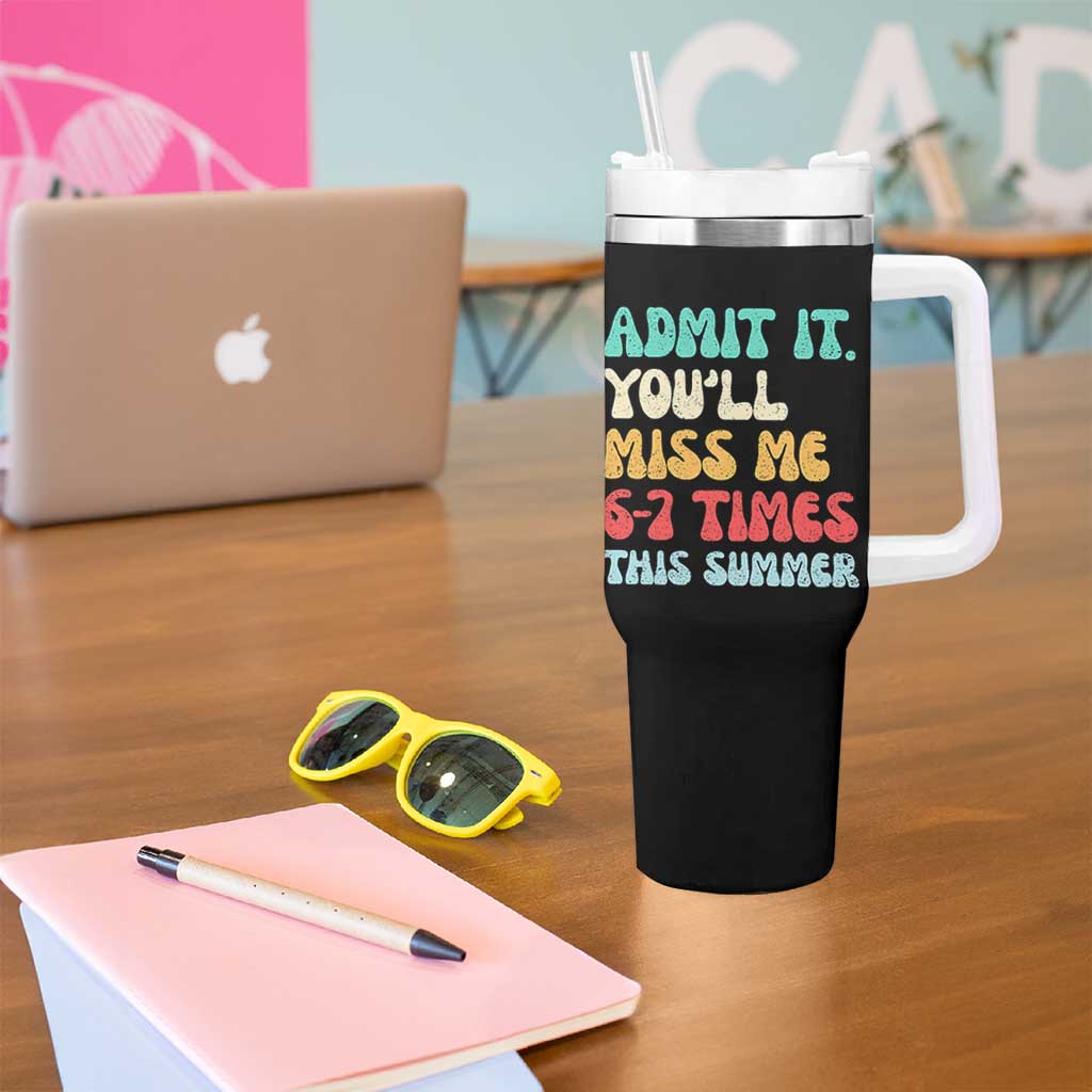 Funny Last Day Tumbler With Handle Retro Admit It You Will Miss Me 6-7 Times This Summer