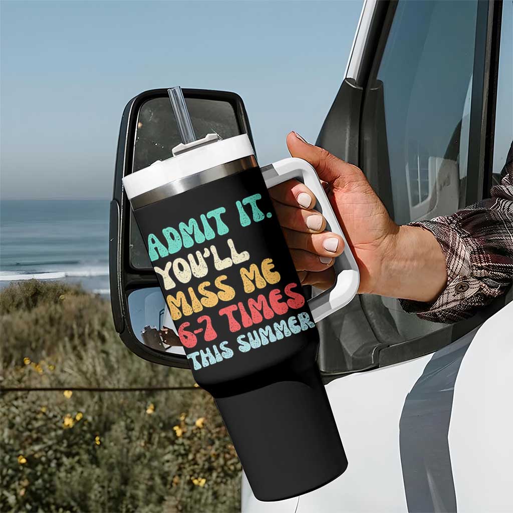 Funny Last Day Tumbler With Handle Retro Admit It You Will Miss Me 6-7 Times This Summer
